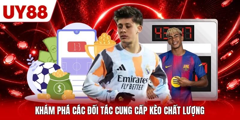 Khám phá các đối tác cung cấp kèo chất lượng