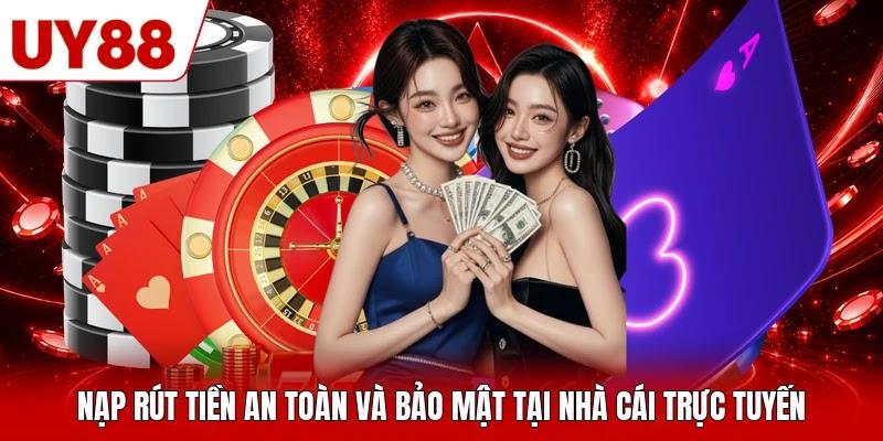 Nạp rút tiền an toàn và bảo mật tại nhà cái trực tuyến