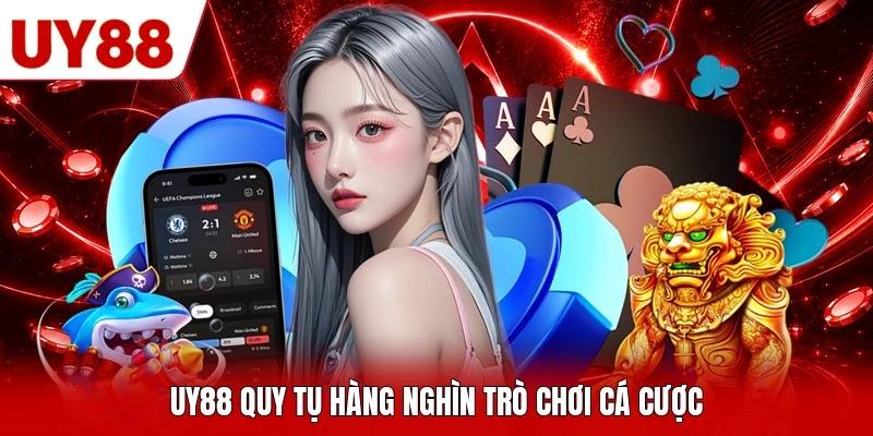 UY88 quy tụ hàng nghìn trò chơi cá cược